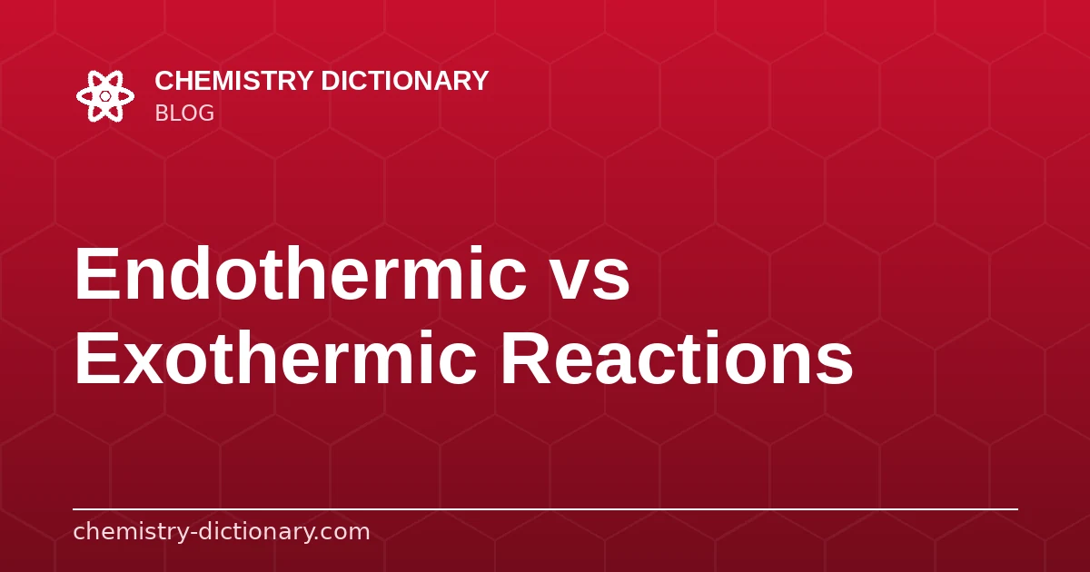 Endothermic vs Exothermic Reactions: What's the Difference?