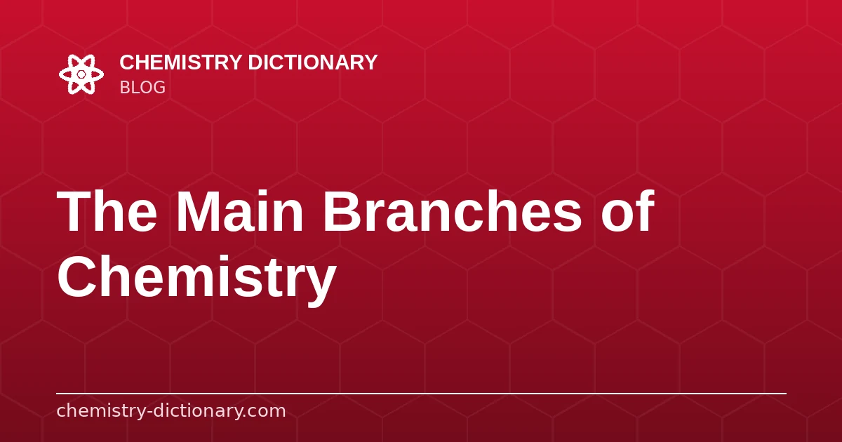 The Main Branches of Chemistry (and What Each One Studies)