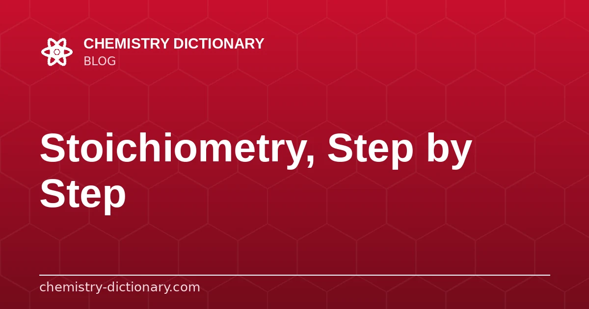 Stoichiometry: A Step-by-Step Guide with Examples