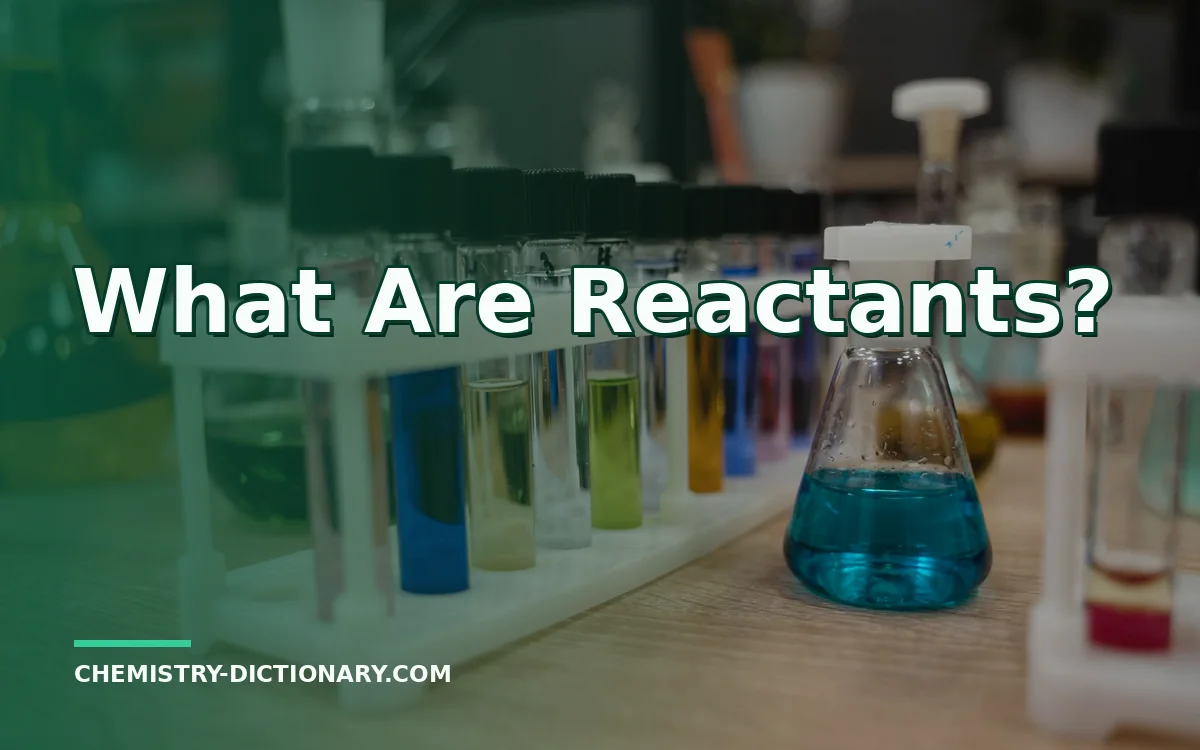 What Are Reactants in Chemistry?